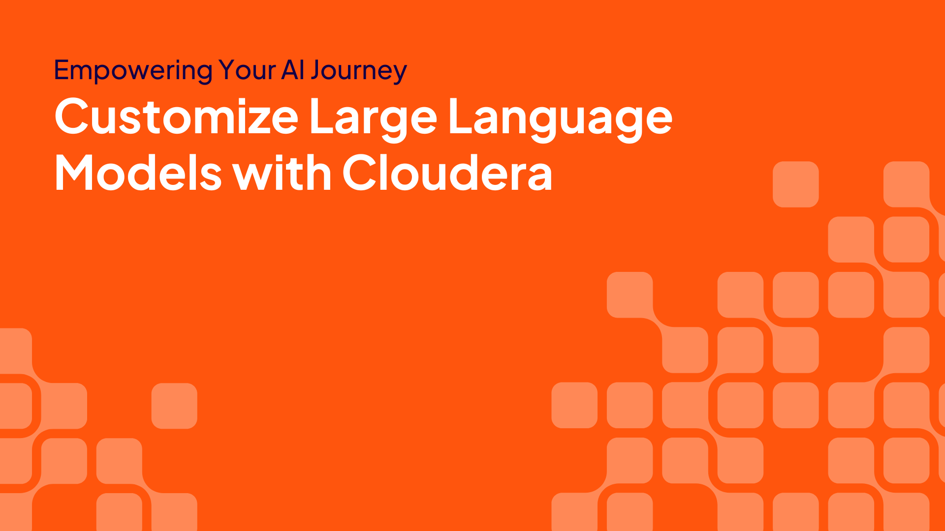 Empowering Your AI Journey: Customize Large Language Models with Cloudera