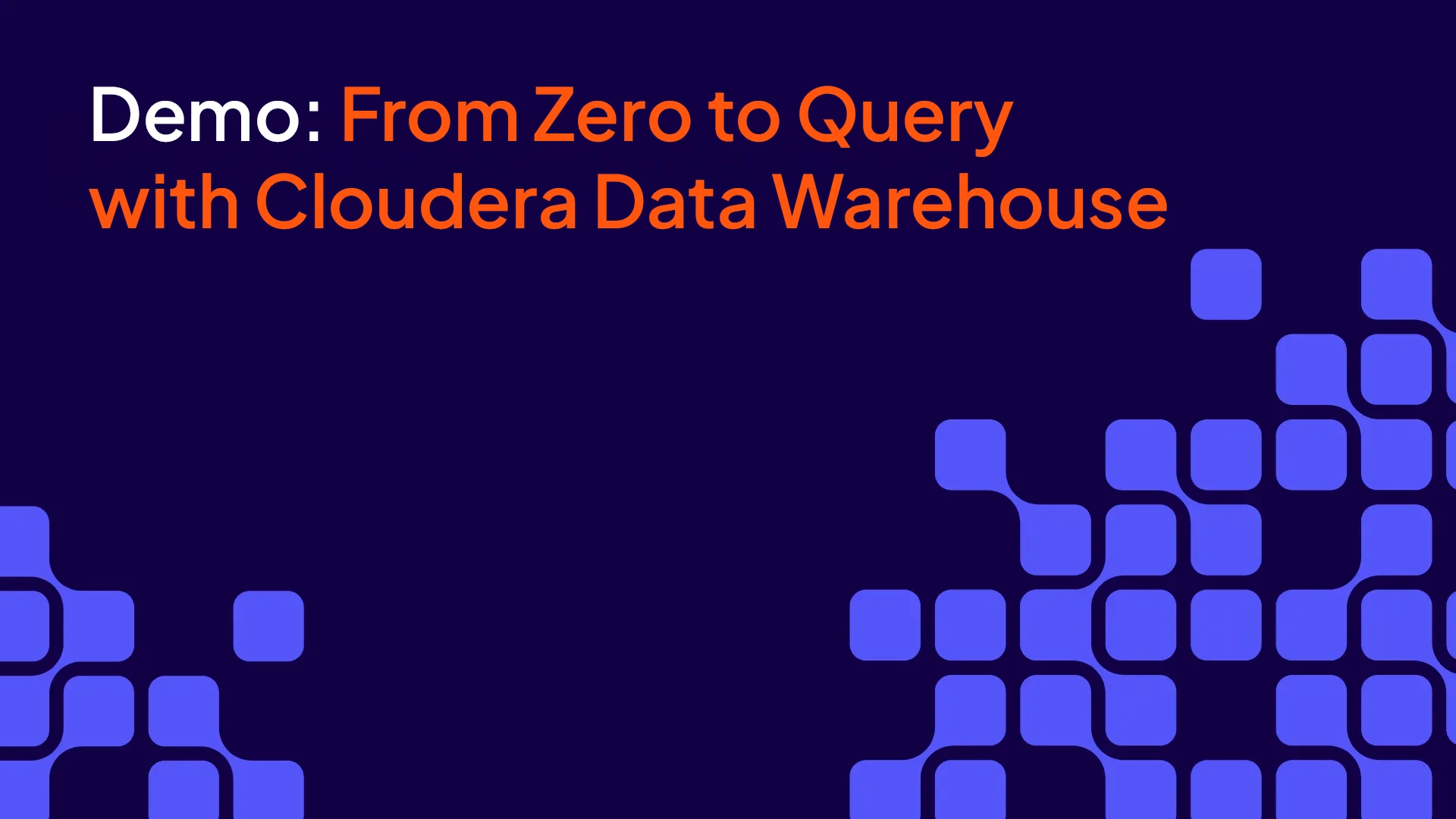 From Zero to Query with Cloudera Data Warehouse video thumbnail